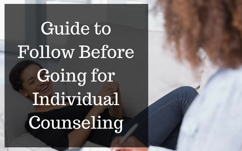 Guide to Follow Before Going for Individual Counseling